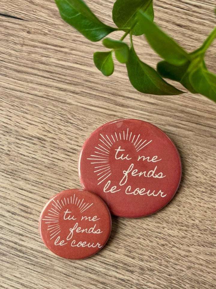 Badge Tu me fends le cœur